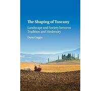 The Shaping of Tuscany – Landscape and Society between Tradition and Modernity