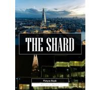 The Shard: A Stunning Coffee Table Picture Book - For Travelers & Architecture Lovers