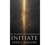 The Shardbound Chronicles: Initiate: 1