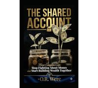 The Shared Account: How Couples Can Stop Fighting About Money and Start Building Wealth Together (A Money Philosophy Series)