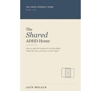 The Shared ADHD Home: How to Split the Housework, End the Fights About the Mess, and Live with a Partner Who Does Not Have ADHD: The Friction Split Method (The ADHD-Friendly Home)