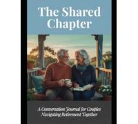 The Shared Chapter: A Conversation Journal for Couples Navigating Retirement Together