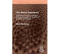 The Shared Experience: Writing and Teaching: Towards a Disciplined Freedom in the Work of Students and Children (Routledge Revivals)