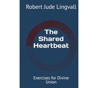 The Shared Heartbeat: Exercises for Divine Union