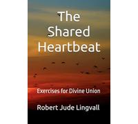 The Shared Heartbeat: Exercises for Divine Union