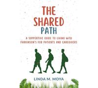 THE SHARED PATH: A supportive guide to living with parkinson’s for patients and caregivers