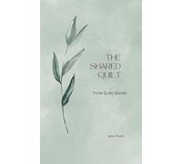 The Shared Quilt: Three Quiet Stories