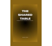 THE SHARED TABLE: Finding Connection in the Noise of the Everyday.