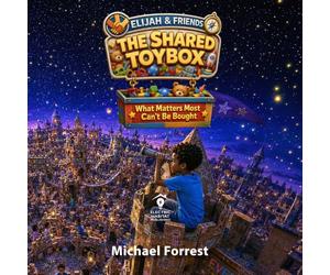 The Shared Toybox: What Matters Most Can't Be Bought (Elijah and Friends Awareness Series)