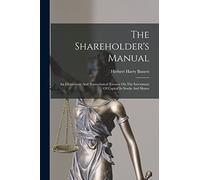 The Shareholder's Manual: An Elementary And Nontechnical Treatise On The Investment Of Capital In Stocks And Shares