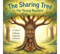 The Sharing Tree for younger readers: A Tale of Culture, Empathy & Respect (Civic Fables for Young Minds)