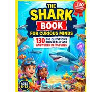 The Shark Book for Curious Minds: 130 Big Questions Kids Really Ask About Sharks, Answered in Pictures. An Illustrated Shark Encyclopedia for Curious Kids Ages 6-12