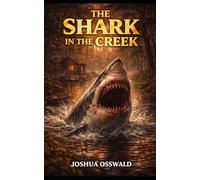 THE SHARK IN THE CREEK: THE COMPLETE TRILOGY