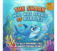 The Shark Who Was Afraid of Bubbles: A Silly Rhyming Picture Book About Facing Fears and Finding Courage