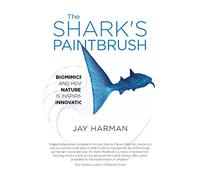 The Shark's Paintbrush: Biomimicry and How Nature is Inspiring Innovation