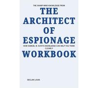 The Sharp Mind Knowledge from The Architect of Espionage Workbook: How Samuel M. Katz’s Knowledge Can Help You Think Clearly