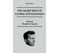 The Sharp Mind of Ludwig Wittgenstein: Selected Thoughts and Quotes (With an Introduction & Essay by Murat Durmus) (THOUGHT-PROVOKING QUOTES & CONTEMPLATIONS)