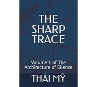 The Sharp Trace: Volume 1 of The Architecture of Silence