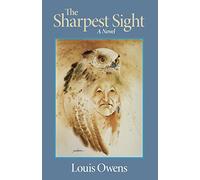 The Sharpest Sight: A Novel: 1 (American Indian Literature and Critical Studies Series)