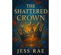 The Shattered Crown (Crowned in Silence)