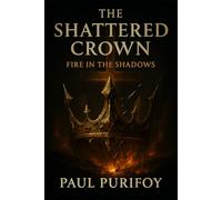 The Shattered Crown: Fire in the Shadows: 1 (The Crownfire Series)