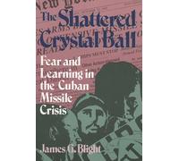 The Shattered Crystal Ball: Fear and Learning in the Cuban Missile Crisis