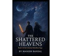 The Shattered Heavens: The fall of the constellations; Cassian inherits godlight.: 1 (The Celestial Rebellion Saga)