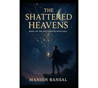 The Shattered Heavens: Where Gods Fall, Mortals Rise (The Shattered Heavens Saga)