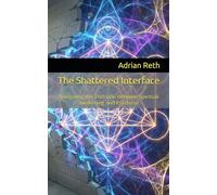 The Shattered Interface: Navigating the Thin Line Between Spiritual Awakening and Psychosis: A Guide to the Mechanics of Consciousness