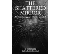 The Shattered Mirror: The truth that appears when the mask falls