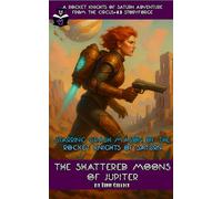 The Shattered Moons of Jupiter: A Rocket Knights of Saturn Adventure from Circus-13's StoryForge: 3