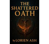The Shattered Oath: A Tale of Fire, Shadows and the Price of Loyalty (Forged Realms Series)