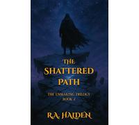 The Shattered Path: The Unmaking Trilogy Book 2