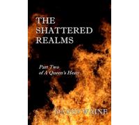 The Shattered Realms: Part Two of A Queen's Heart