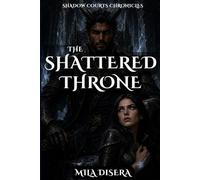 The Shattered Throne: A Shadow Courts Chronicles Novel