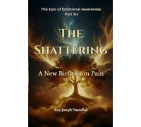 The Shattering: A New Birth from Pain (The Epic of Emotional Awareness)