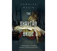 The Shaytan Bride: A Bangladeshi Canadian Memoir of Desire and Faith