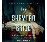 The Shaytan Bride: A Bangladeshi Canadian Memoir of Desire and Faith