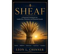 The SHEAF Leadership Model: A Practical Framework for Leadership, Character, and Personal Growth