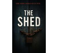 The Shed: A Psychological Horror Novella of Betrayal, and Dark Family Secrets: 1