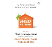 The SHED Method : The new mind management technique for achieving confidence, calm and success