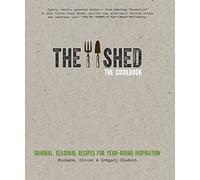 The Shed: The Cookbook: Original, seasonal recipes for year-round inspiration. Foreword by Hugh Fearnley-Whittingstall