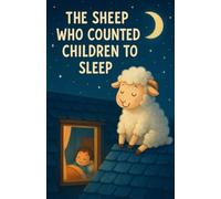 The Sheep Who Counted Children to Sleep: A Silly, Soothing Bedtime Adventure About Dreaming, Giggles, and Growing Tired Together