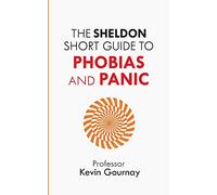 The Sheldon Short Guide to Phobias and Panic