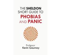 The Sheldon Short Guide to Phobias and Panic by Kevin Gournay (2015-10-22)