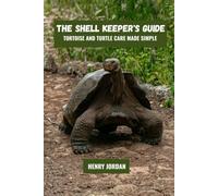 The shell keeper's guide: Tortoise and turtle care made simple