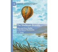 The Shelleyan Brontës: Mary and Percy Shelley in the Work of the Brontës (Palgrave Studies in the Enlightenment, Romanticism and Cultures of Print)