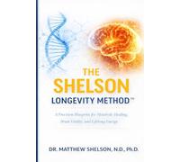 The Shelson Longevity Method™: A Precision Blueprint for Metabolic Healing, Brain Vitality, and Lifelong Energy