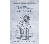 The Shema and John 10: The Importance of the Shema Framework in Understanding the Oneness Language in John 10