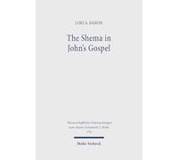 The Shema in John's Gospel: 574 (Wissenschaftliche Untersuchungen zum Neuen Testament 2. Reihe)